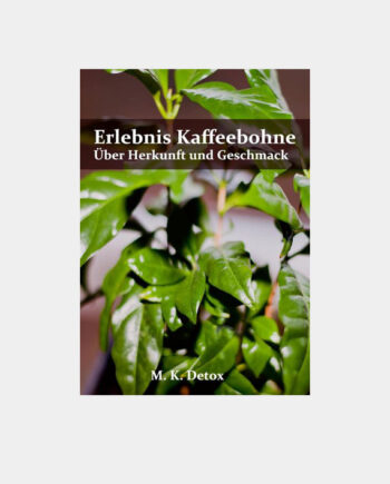 Erlebnis Kaffeebohne Über Herkunft und Geschmack. Ein Buch über die Herkunft der Kaffee Bohne.